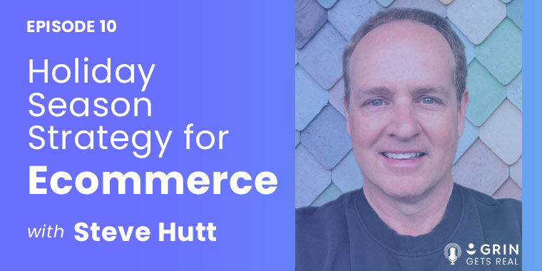 holiday season strategy for ecommerce with steve hutt and grin influencer marketing software