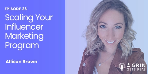 Episode page image of Scaling Your Influencer Marketing Program with Allison Brown