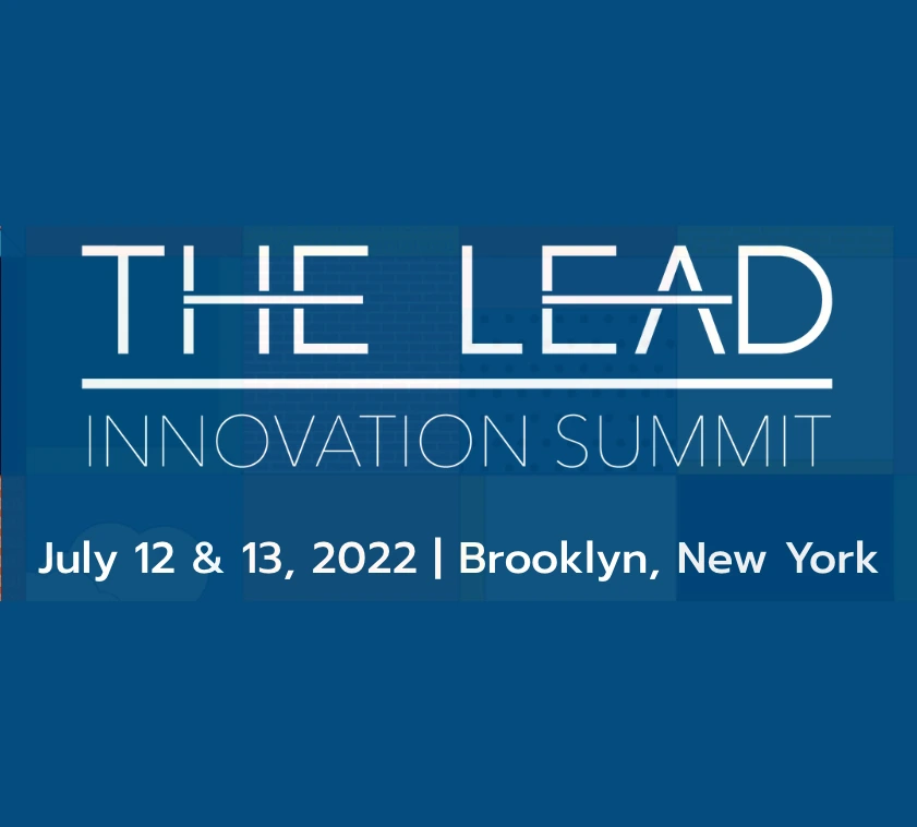 The Lead Innovation Summit July 12 & 13, 2022 | Brooklyn, New York