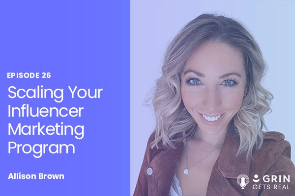Scaling Your Influencer Marketing Program with Allison Brown featured image