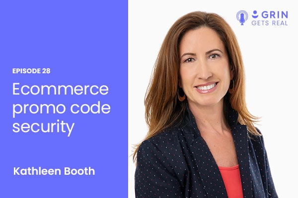 Episode 28 of GRIN Gets Real Ecommerce promo code security with Kathleen Booth